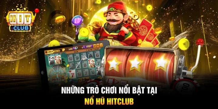 Tìm hiểu về tựa game Hit Club nổ hũ